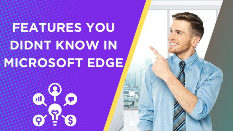 8 Microsoft Edge Features that you Didn’t Know